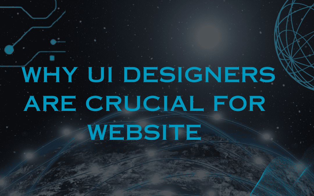 Why UI Designers are Crucial for Website Success